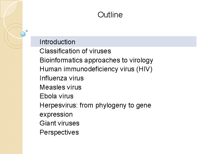 Outline Introduction Classification of viruses Bioinformatics approaches to virology Human immunodeficiency virus (HIV) Influenza Outline Introduction Classification of viruses Bioinformatics approaches to virology Human immunodeficiency virus (HIV) Influenza