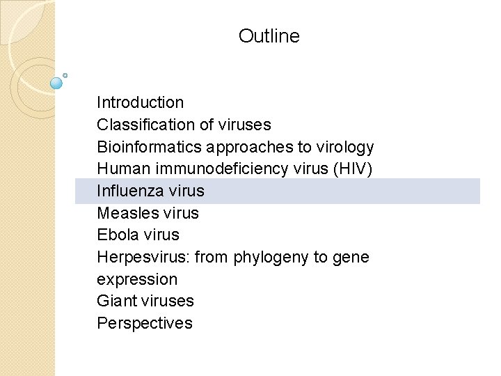 Outline Introduction Classification of viruses Bioinformatics approaches to virology Human immunodeficiency virus (HIV) Influenza Outline Introduction Classification of viruses Bioinformatics approaches to virology Human immunodeficiency virus (HIV) Influenza