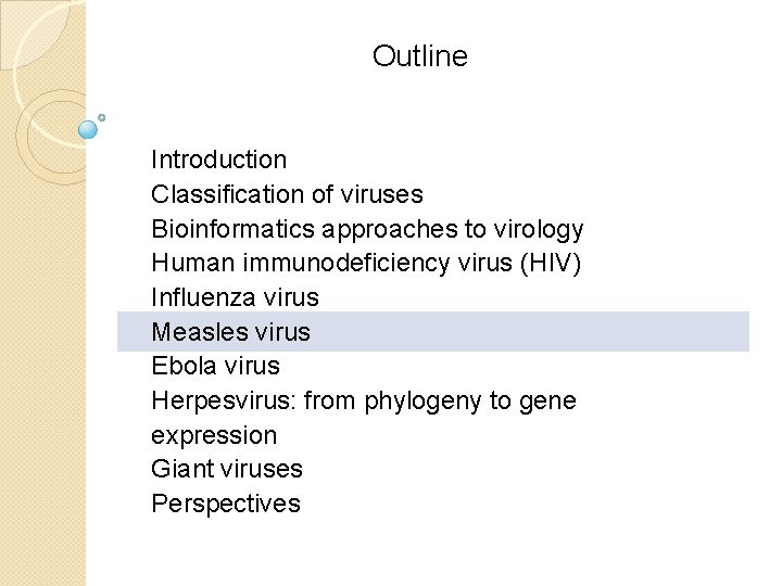 Outline Introduction Classification of viruses Bioinformatics approaches to virology Human immunodeficiency virus (HIV) Influenza Outline Introduction Classification of viruses Bioinformatics approaches to virology Human immunodeficiency virus (HIV) Influenza