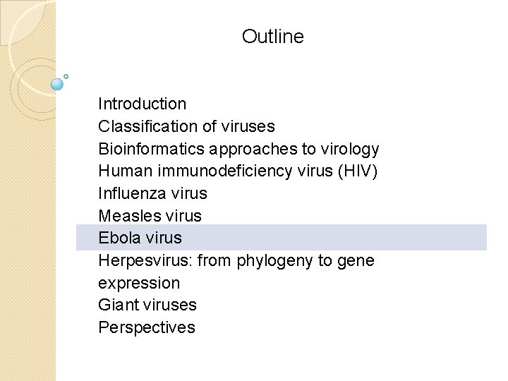Outline Introduction Classification of viruses Bioinformatics approaches to virology Human immunodeficiency virus (HIV) Influenza Outline Introduction Classification of viruses Bioinformatics approaches to virology Human immunodeficiency virus (HIV) Influenza