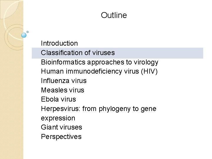 Outline Introduction Classification of viruses Bioinformatics approaches to virology Human immunodeficiency virus (HIV) Influenza Outline Introduction Classification of viruses Bioinformatics approaches to virology Human immunodeficiency virus (HIV) Influenza