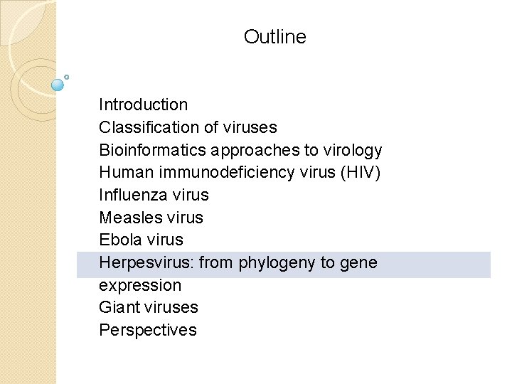 Outline Introduction Classification of viruses Bioinformatics approaches to virology Human immunodeficiency virus (HIV) Influenza Outline Introduction Classification of viruses Bioinformatics approaches to virology Human immunodeficiency virus (HIV) Influenza