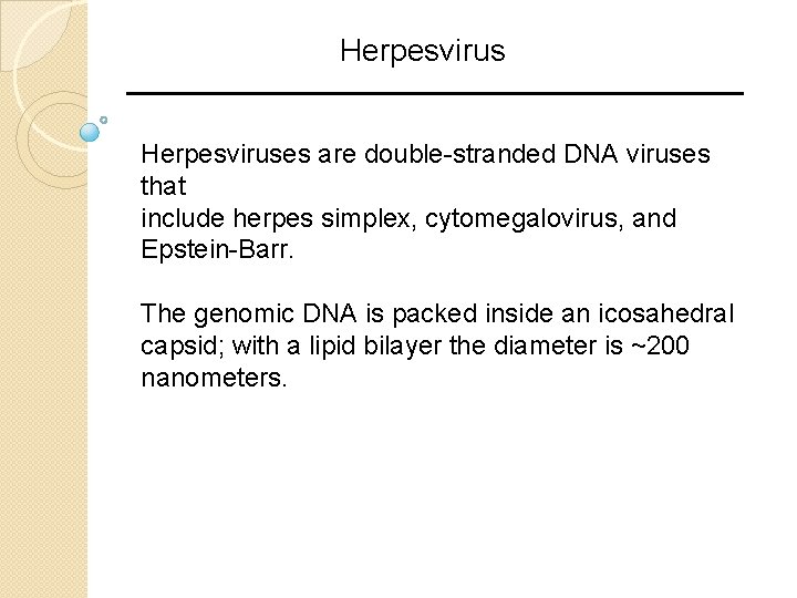Herpesviruses are double-stranded DNA viruses that include herpes simplex, cytomegalovirus, and Epstein-Barr. The genomic Herpesviruses are double-stranded DNA viruses that include herpes simplex, cytomegalovirus, and Epstein-Barr. The genomic