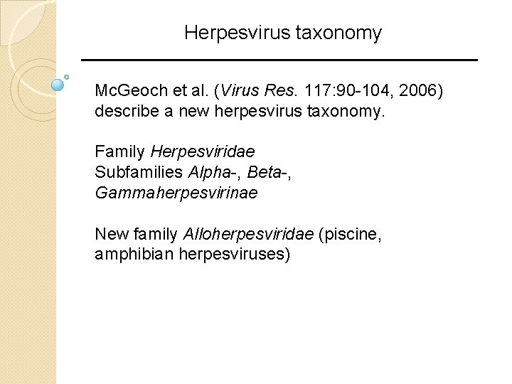 Herpesvirus taxonomy Mc. Geoch et al. (Virus Res. 117: 90 -104, 2006) describe a Herpesvirus taxonomy Mc. Geoch et al. (Virus Res. 117: 90 -104, 2006) describe a