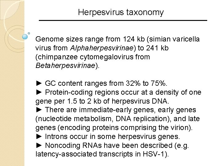 Herpesvirus taxonomy Genome sizes range from 124 kb (simian varicella virus from Alphaherpesvirinae) to Herpesvirus taxonomy Genome sizes range from 124 kb (simian varicella virus from Alphaherpesvirinae) to