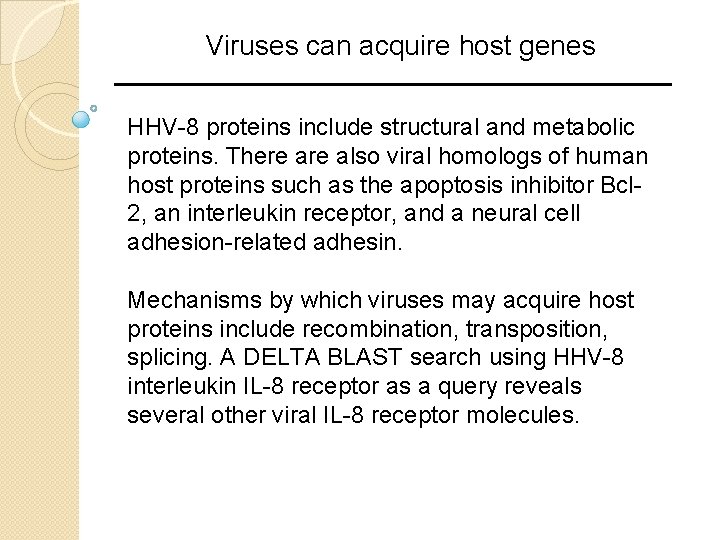 Viruses can acquire host genes HHV-8 proteins include structural and metabolic proteins. There also Viruses can acquire host genes HHV-8 proteins include structural and metabolic proteins. There also