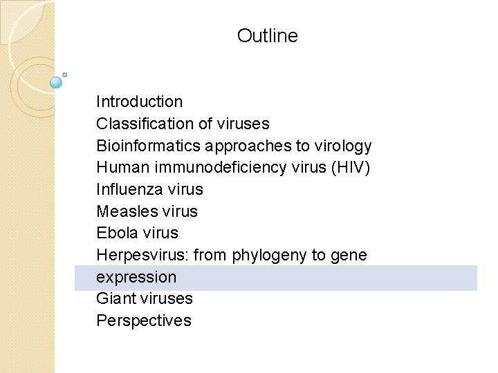 Outline Introduction Classification of viruses Bioinformatics approaches to virology Human immunodeficiency virus (HIV) Influenza Outline Introduction Classification of viruses Bioinformatics approaches to virology Human immunodeficiency virus (HIV) Influenza
