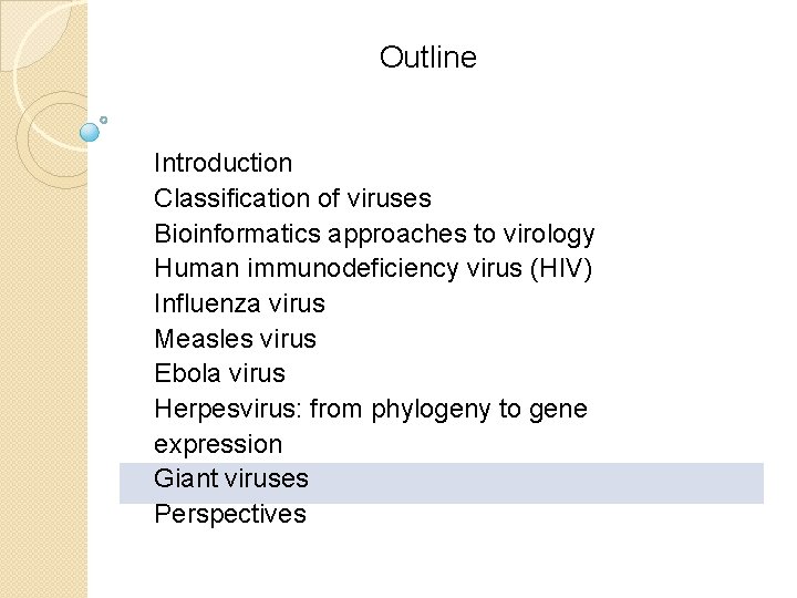 Outline Introduction Classification of viruses Bioinformatics approaches to virology Human immunodeficiency virus (HIV) Influenza Outline Introduction Classification of viruses Bioinformatics approaches to virology Human immunodeficiency virus (HIV) Influenza