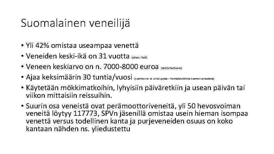 Suomalainen veneilijä • Yli 42% omistaa useampaa venettä • Veneiden keski-ikä on 31 vuotta Suomalainen veneilijä • Yli 42% omistaa useampaa venettä • Veneiden keski-ikä on 31 vuotta