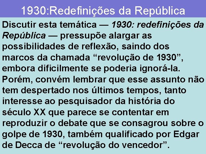 1930: Redefinições da República Discutir esta temática — 1930: redefinições da República — pressupõe