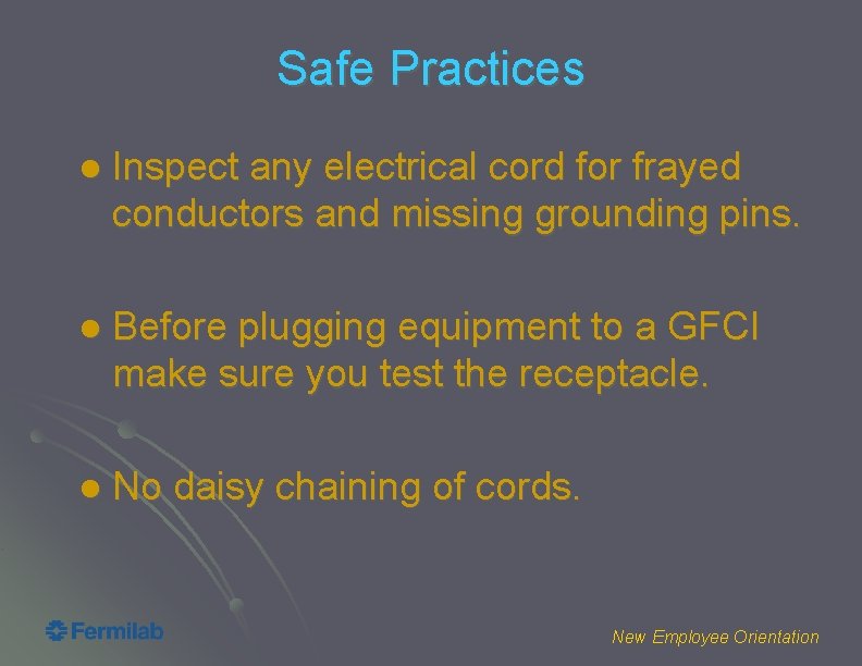 Safe Practices l Inspect any electrical cord for frayed conductors and missing grounding pins.