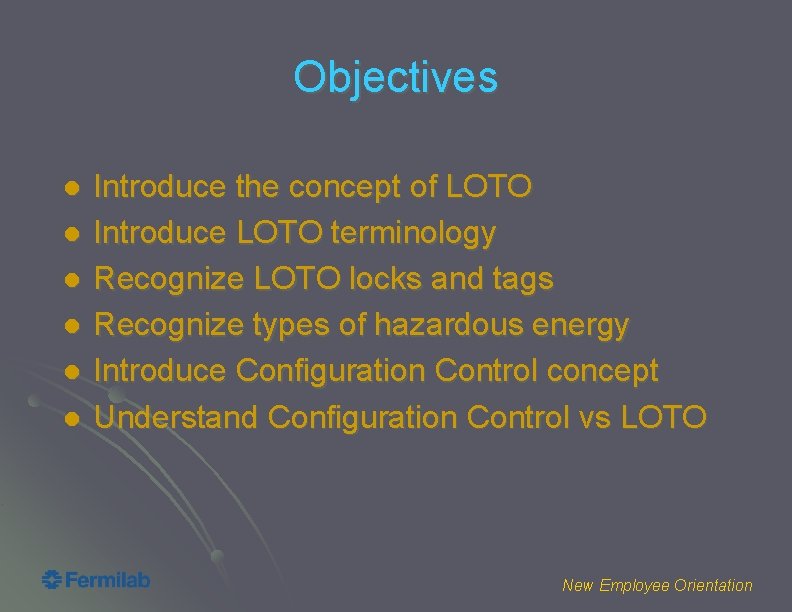 Objectives l l l Introduce the concept of LOTO Introduce LOTO terminology Recognize LOTO