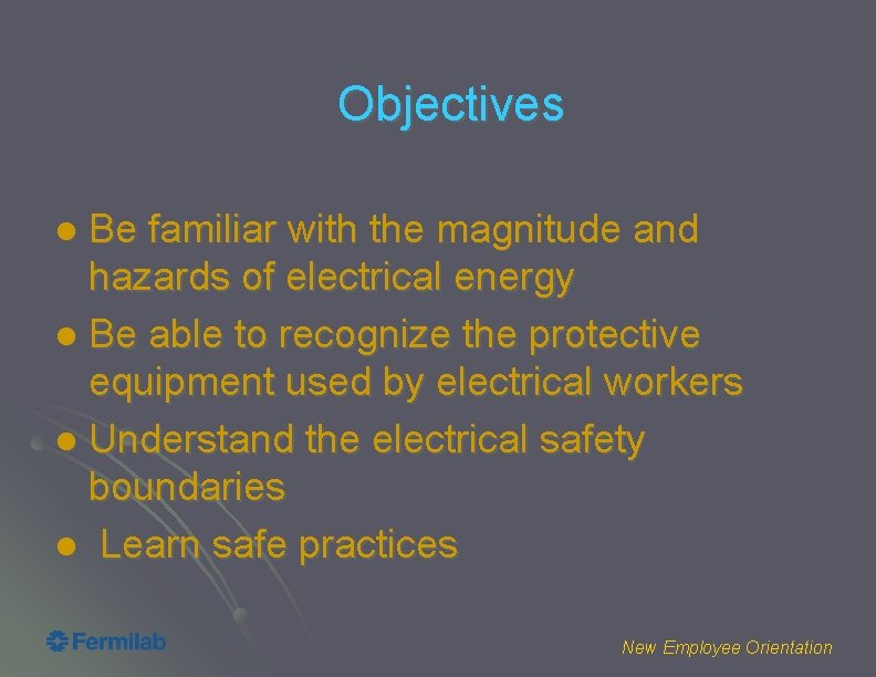 Objectives Be familiar with the magnitude and hazards of electrical energy l Be able
