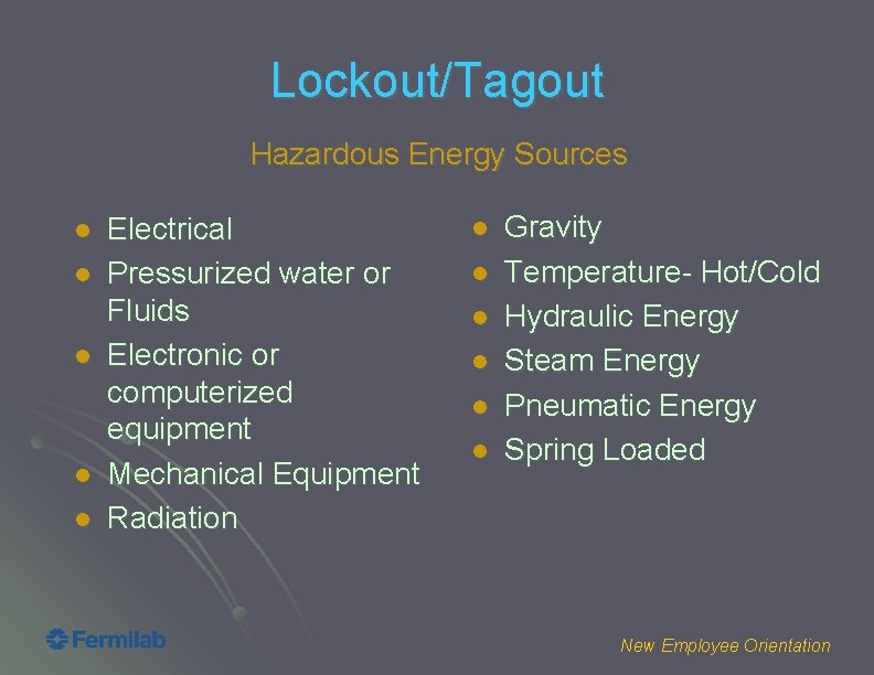 Lockout/Tagout Hazardous Energy Sources l l l Electrical Pressurized water or Fluids Electronic or