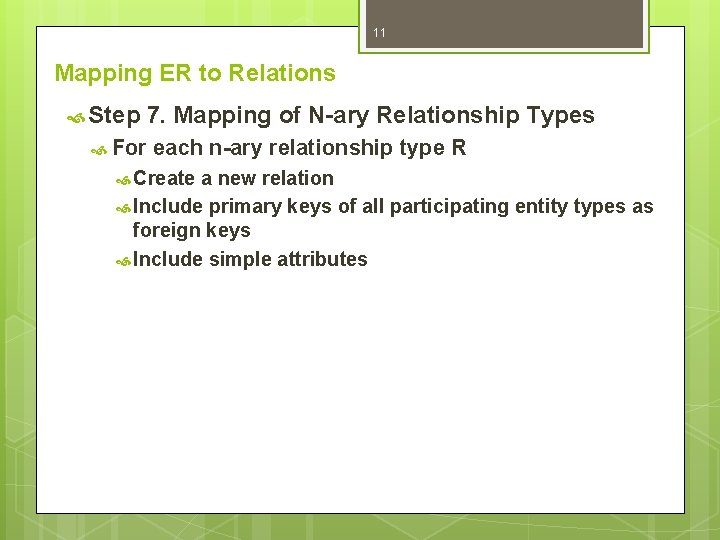 11 Mapping ER to Relations Step 7. Mapping of N-ary Relationship Types For each
