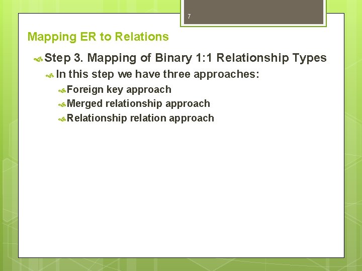 7 Mapping ER to Relations Step In 3. Mapping of Binary 1: 1 Relationship