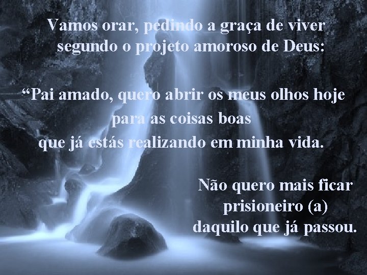 Vamos orar, pedindo a graça de viver segundo o projeto amoroso de Deus: “Pai