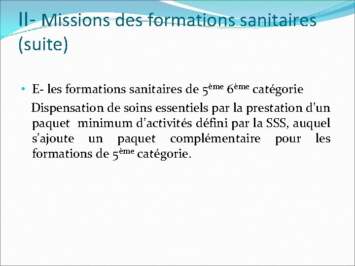 II- Missions des formations sanitaires (suite) • E- les formations sanitaires de 5ème 6ème
