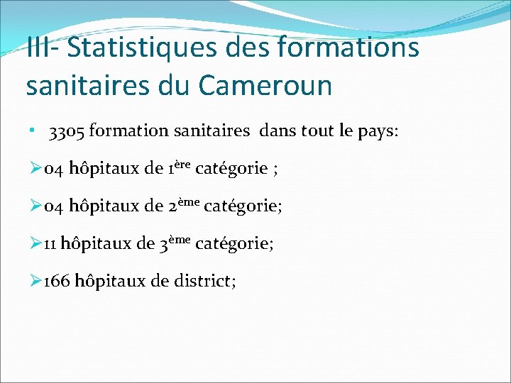 III- Statistiques des formations sanitaires du Cameroun • 3305 formation sanitaires dans tout le