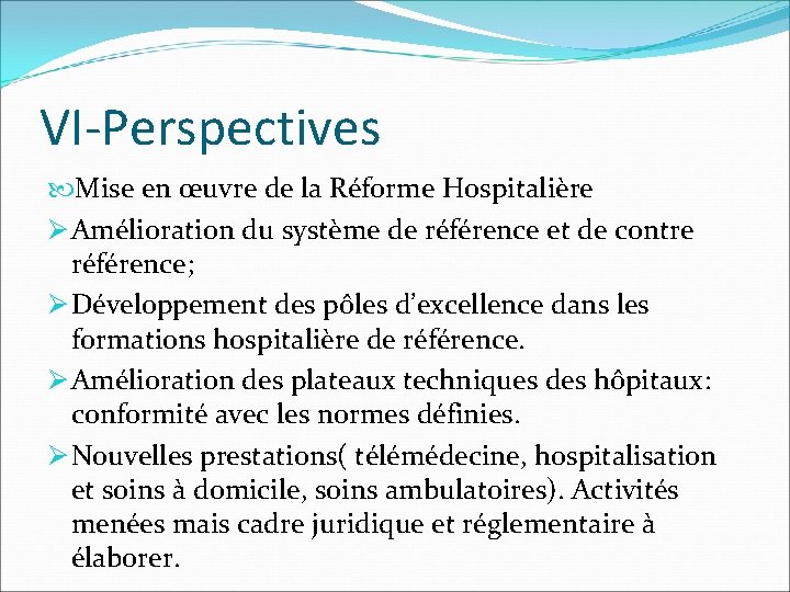 VI-Perspectives Mise en œuvre de la Réforme Hospitalière Ø Amélioration du système de référence
