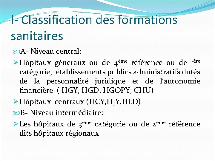 I- Classification des formations sanitaires A- Niveau central: Ø Hôpitaux généraux ou de 4ème