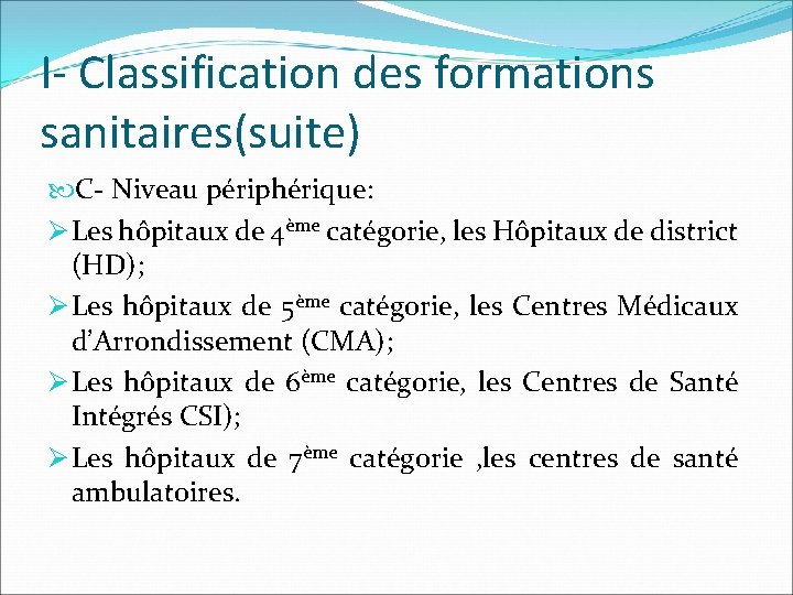 I- Classification des formations sanitaires(suite) C- Niveau périphérique: Ø Les hôpitaux de 4ème catégorie,