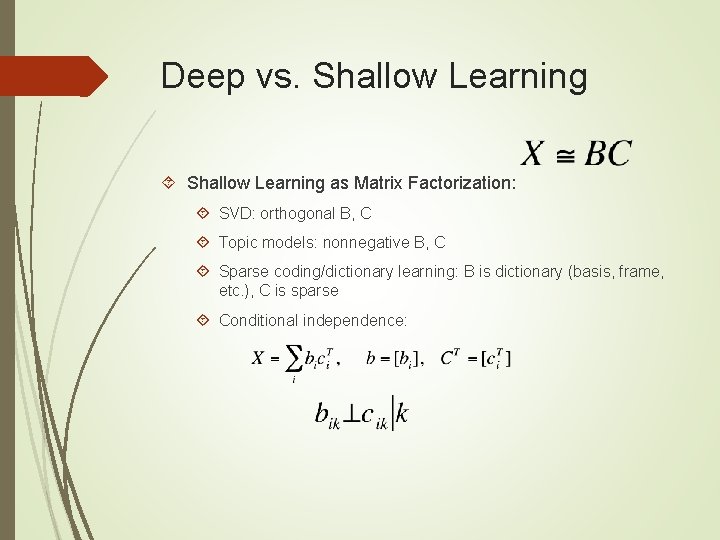Deep vs. Shallow Learning as Matrix Factorization: SVD: orthogonal B, C Topic models: nonnegative