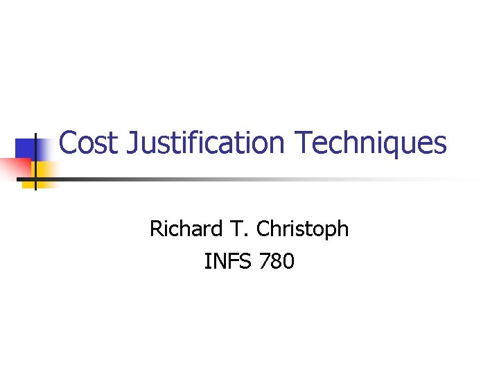 Cost Justification Techniques Richard T. Christoph INFS 780 