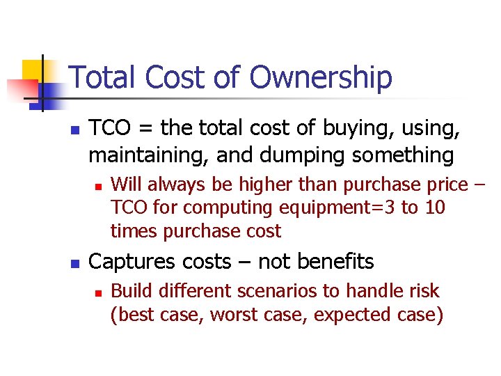 Total Cost of Ownership n TCO = the total cost of buying, using, maintaining,