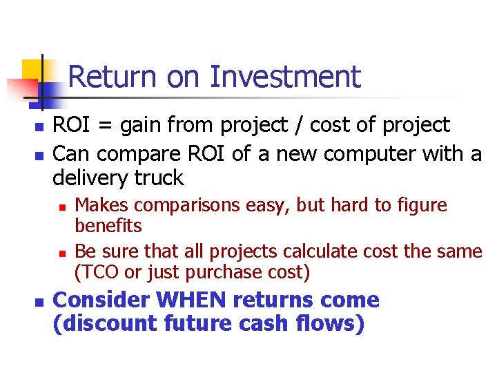 Return on Investment n n ROI = gain from project / cost of project