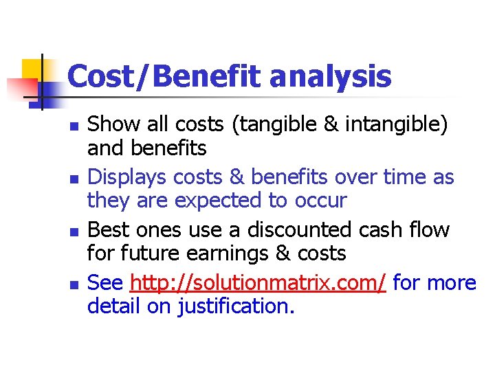 Cost/Benefit analysis n n Show all costs (tangible & intangible) and benefits Displays costs