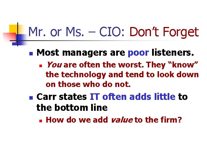 Mr. or Ms. – CIO: Don’t Forget n Most managers are poor listeners. n