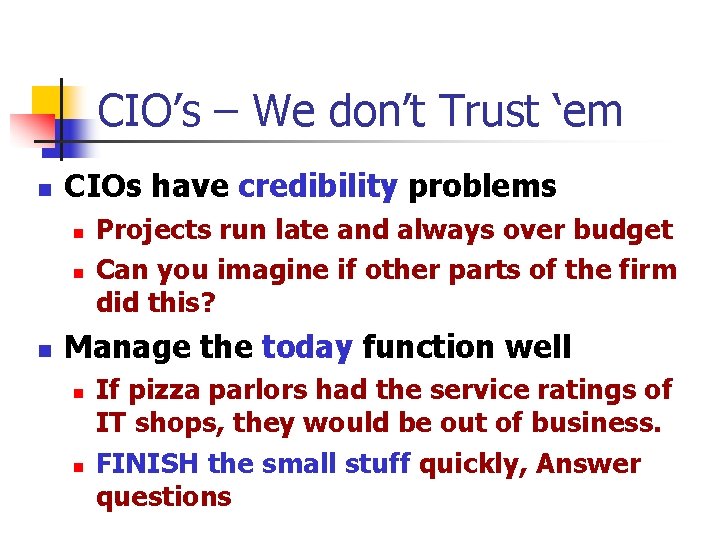 CIO’s – We don’t Trust ‘em n CIOs have credibility problems n n n