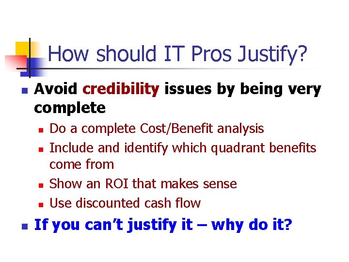 How should IT Pros Justify? n Avoid credibility issues by being very complete n