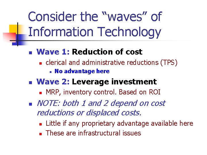 Consider the “waves” of Information Technology n Wave 1: Reduction of cost n clerical