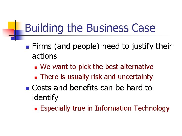 Building the Business Case n Firms (and people) need to justify their actions n