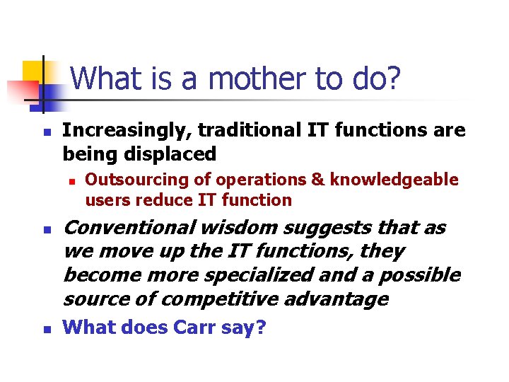 What is a mother to do? n Increasingly, traditional IT functions are being displaced