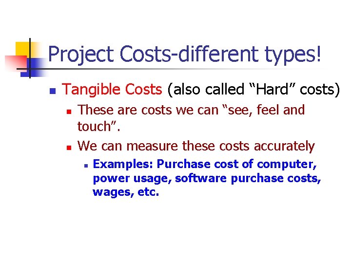 Project Costs-different types! n Tangible Costs (also called “Hard” costs) n n These are