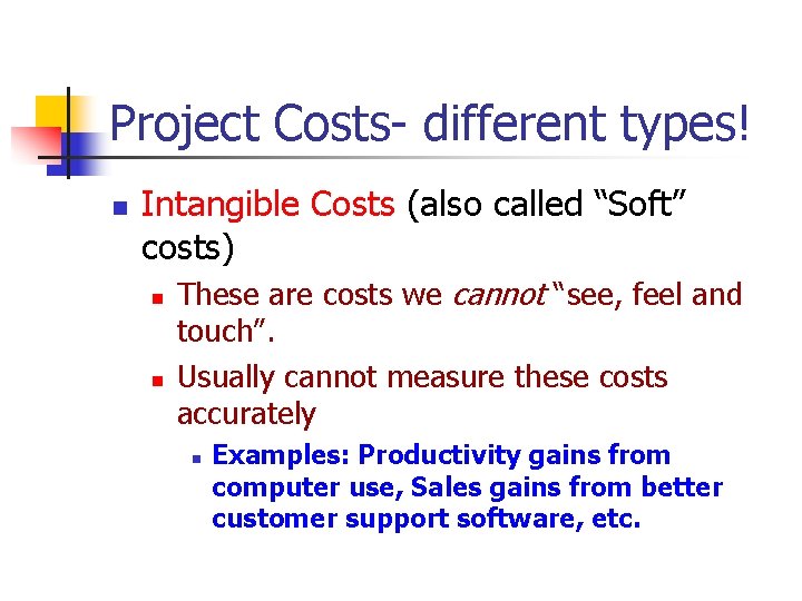 Project Costs- different types! n Intangible Costs (also called “Soft” costs) n n These