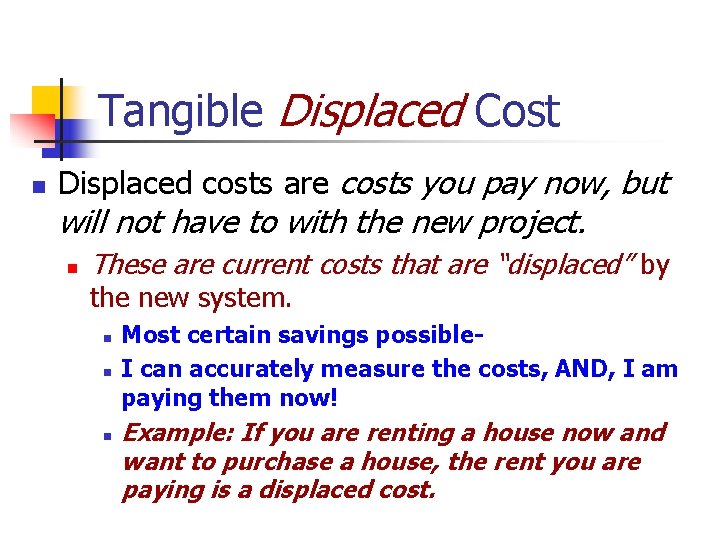 Tangible Displaced Cost n Displaced costs are costs you pay now, but will not