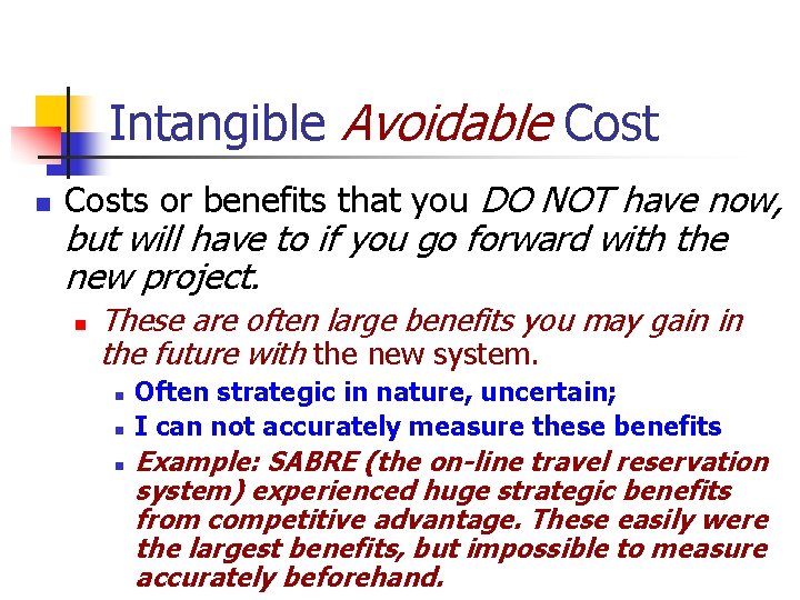Intangible Avoidable Cost n Costs or benefits that you DO NOT have now, but