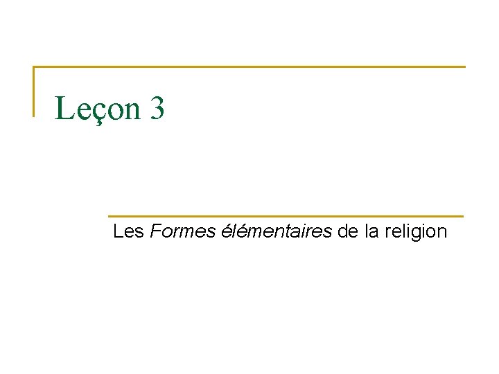 Leçon 3 Les Formes élémentaires de la religion 