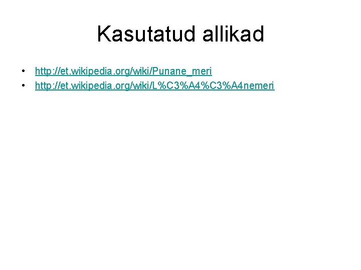 Kasutatud allikad • http: //et. wikipedia. org/wiki/Punane_meri • http: //et. wikipedia. org/wiki/L%C 3%A 4