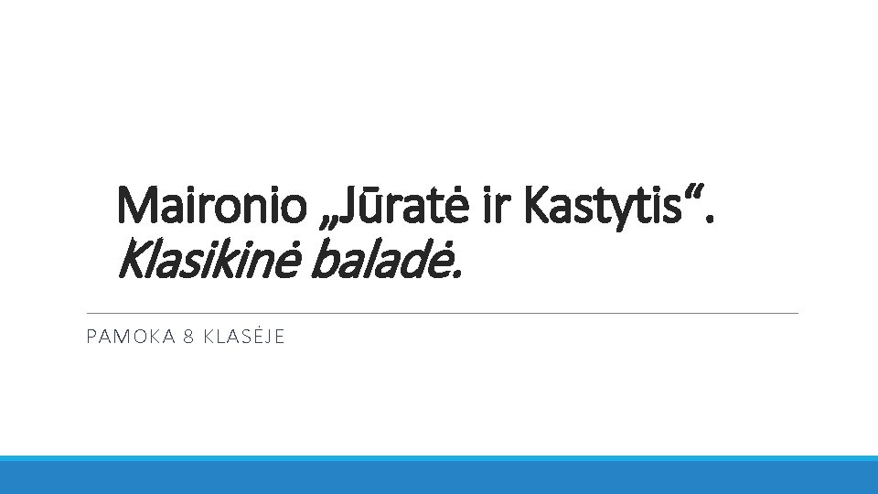 Maironio „Jūratė ir Kastytis“. Klasikinė baladė. PAMOKA 8 KLASĖJE 