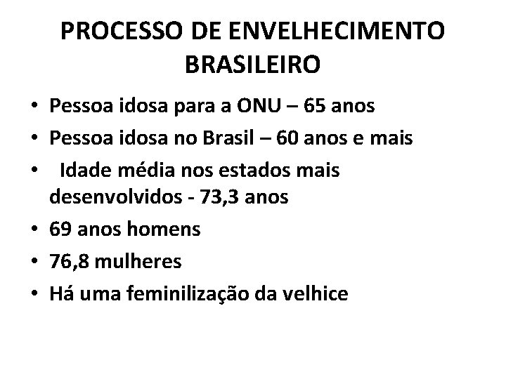 PROCESSO DE ENVELHECIMENTO BRASILEIRO • Pessoa idosa para a ONU – 65 anos •