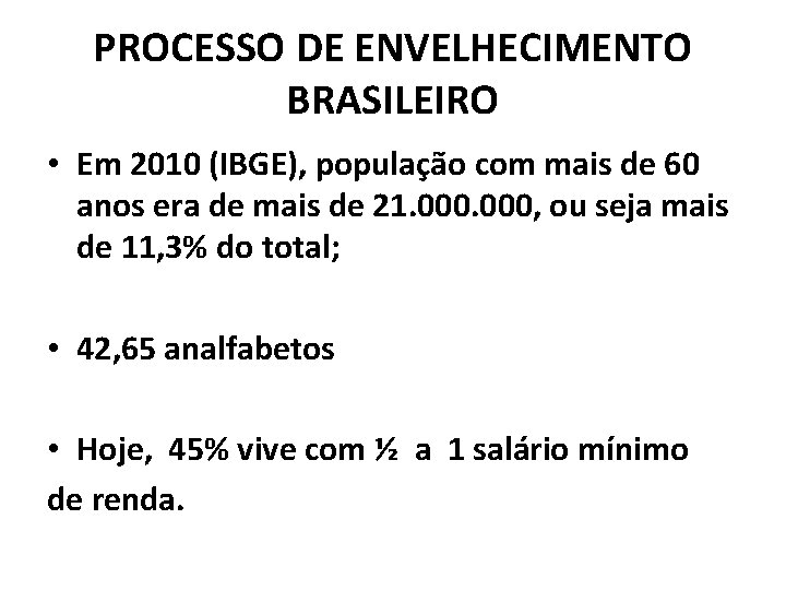 PROCESSO DE ENVELHECIMENTO BRASILEIRO • Em 2010 (IBGE), população com mais de 60 anos