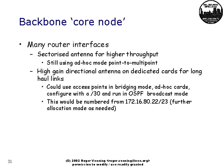 Backbone ‘core node’ • Many router interfaces – Sectorised antenna for higher throughput •