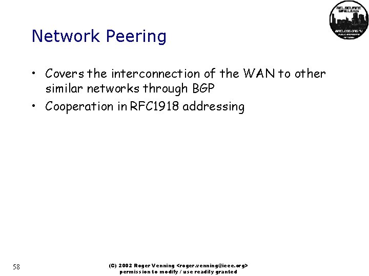 Network Peering • Covers the interconnection of the WAN to other similar networks through