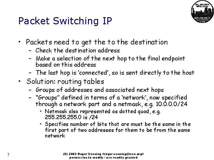 Packet Switching IP • Packets need to get the to the destination – Check