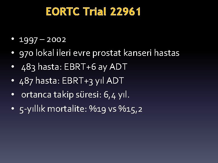 EORTC Trial 22961 • • • 1997 – 2002 970 lokal ileri evre prostat